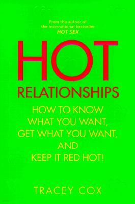 Hot Relationships: How to Know What You Want, Get What You Want, and Keep It Red Hot!