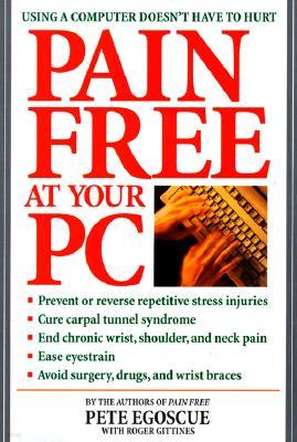 Pain Free at Your PC: Using a Computer Doesn't Have to Hurt