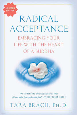 Radical Acceptance: Embracing Your Life with the Heart of a Buddha
