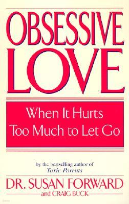 Obsessive Love: When It Hurts Too Much to Let Go