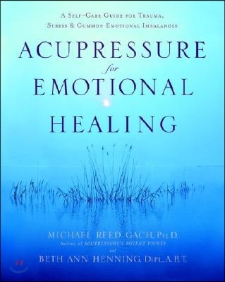 Acupressure for Emotional Healing: A Self-Care Guide for Trauma, Stress, & Common Emotional Imbalances