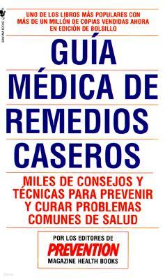 Guia Medica de Remedios Caseros: Miles de Sugerencias Y Tratamientos Practicos Para Prevenir Y Curar Problemas de Salud