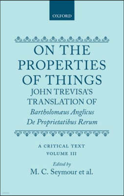 On the Properties of Things. John Trevisa's Translation of Bartholomaeus Anglicus' De Proprietatibus Rerum