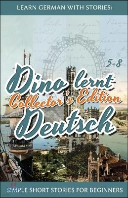 Learn German with Stories: Dino lernt Deutsch Collector's Edition - Simple Short Stories for Beginners (5-8)