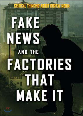 Enslow Pub Inc Fake News and the Factories That Make It