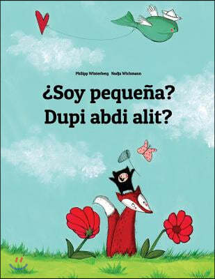 ¿Soy pequena? Dupi abdi alit?: Libro infantil ilustrado espanol-sondanes (Edicion bilingue)