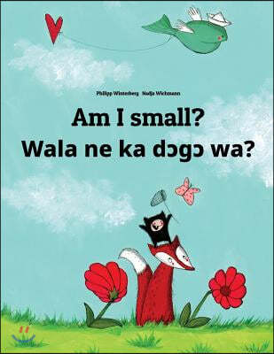 Am I small? Wala ne ka d?g? wa?: English-Bambara/Bamanankan: Children's Picture Book (Bilingual Edition)