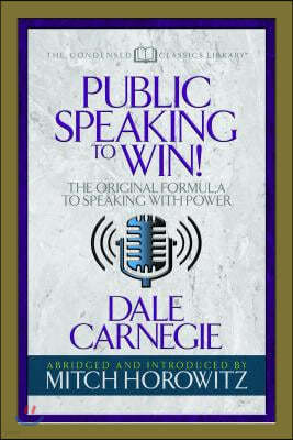 Public Speaking to Win (Condensed Classics): The Original Formula to Speaking with Power