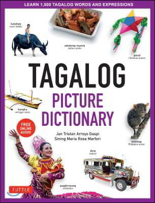 Tagalog Picture Dictionary: Learn 1500 Tagalog Words and Expressions - The Perfect Resource for Visual Learners of All Ages (Includes Online Audio