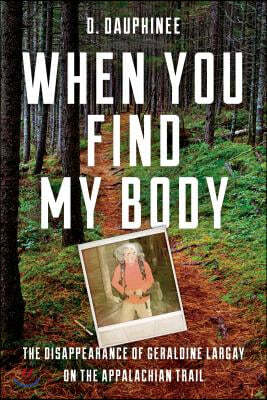 When You Find My Body: The Disappearance of Geraldine Largay on the Appalachian Trail