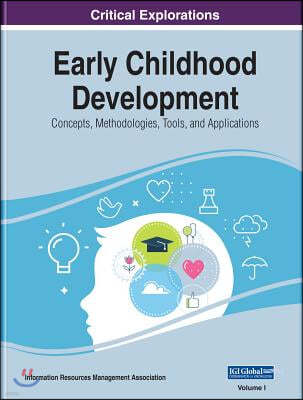 Early Childhood Development: Concepts, Methodologies, Tools, and Applications, 3 volume
