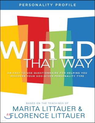 Wired That Way Personality Profile - An Easy-to-Use Questionnaire for Helping You Discover Your God-Given Personality Type