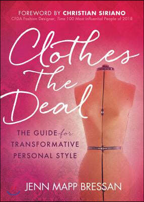 Clothes the Deal: The Guide for Transformative Personal Style