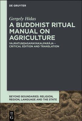A Buddhist Ritual Manual on Agriculture: Vajratu??asamayakalpar?ja - Critical Edition