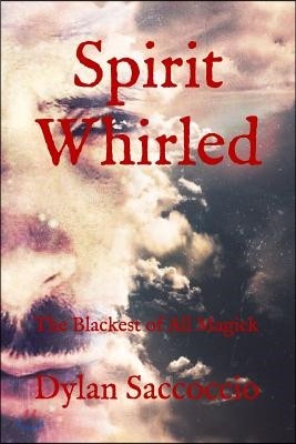 Spirit Whirled: The Blackest of All Magick