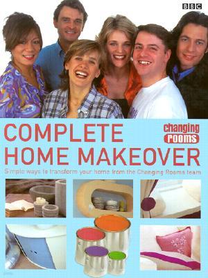 Complete Home Makeover: Simple Ways to Transform Your Home from the Changing Rooms Team