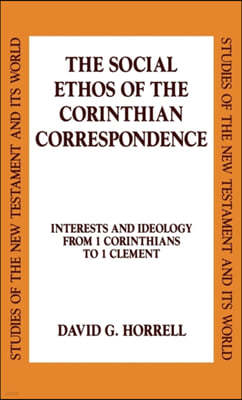 The Social Ethos of the Corinthian Correspondence: Interests and Ideology from 1 Corinthians to 1 Clement