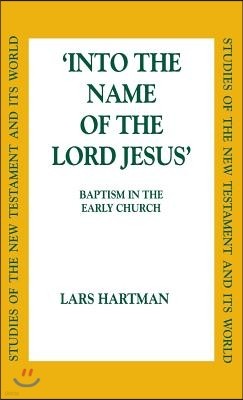 Into the Name of the Lord Jesus: Baptism in the Early Church