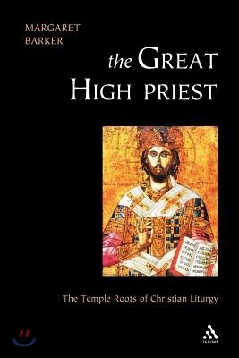 Great High Priest: The Temple Roots of Christian Liturgy