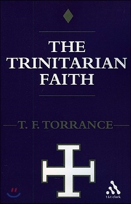 Trinitarian Faith: The Evangelical Theology of the Ancient Catholic Faith