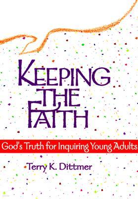 Keeping the Faith: God's Truth for Inquiring Young Adults