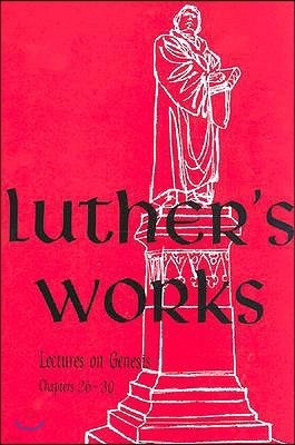 Luther's Works, Volume 5 (Genesis Chapters 26-30)