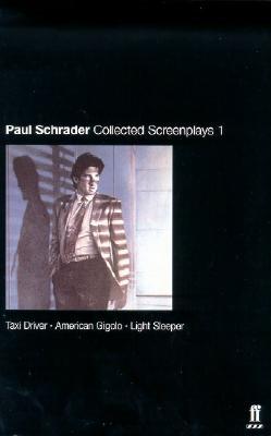 Paul Schrader: Collected Screenplays Volume 1: Taxi Driver, American Gigolo, Light Sleeper