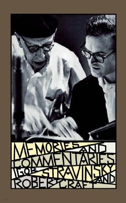 Memories and Commentaries: New One-Volume Edition Compiled and Edited by Robert Craft