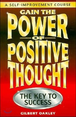 Gain the Power of Positive Thought.: The Key to Success