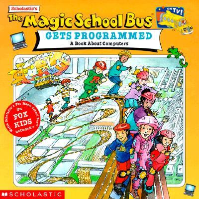 The Magic School Bus Gets Programmed: A Book about Computers