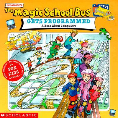 The Magic School Bus Gets Programmed: A Book about Computers
