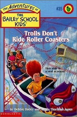 Trolls Don't Ride Roller Coasters