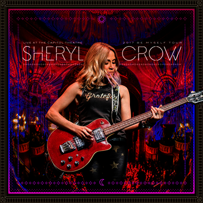 Sheryl Crow — Live At The Capitol Theatre - 2017 Be Myself Tour 앨범 커버