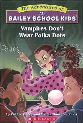 Vampires Don't Wear Polka Dots (the Bailey School Kids #1): Volume 1