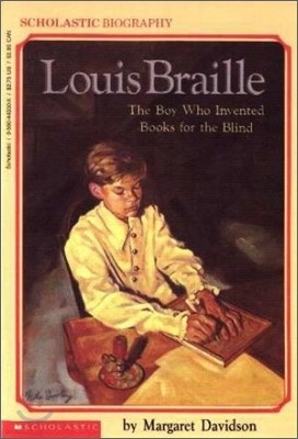 Louis Braille: The Boy Who Invented Books for the Blind