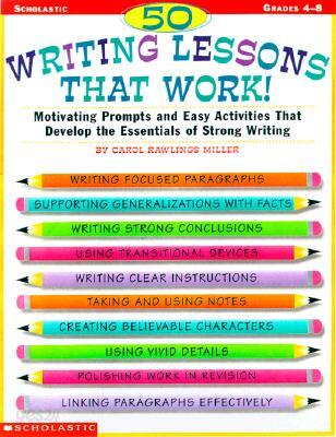 50 Writing Lessons That Work!: Motivating Prompts and Easy Activities That Develop the Essentials of Strong Writing