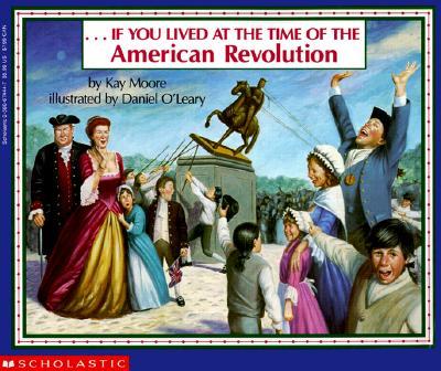 If You Lived at the Time of the American Revolution