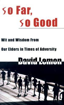 So Far, So Good: Wit & Wisdom from Our Elders in Times of Adversity