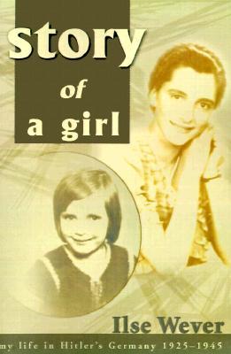 Story of a Girl: My Life in Hitler's Germany, 1925-1945