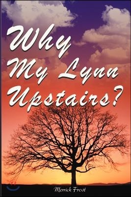 Why My Lynn Upstairs?