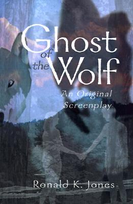 Ghost of the Wolf: An Original Screenplay