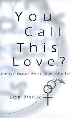 You Call This Love?: The Real Reason Women Don't Like Sex