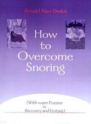 How to Overcome Snoring: With Warm Fuzzies in Recovery and Ecstasy