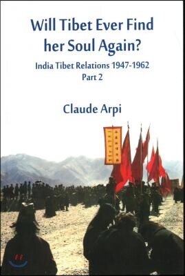 Will Tibet Ever Find Her Soul Again?: India Tibet Relations 1947-1962 - Part 2