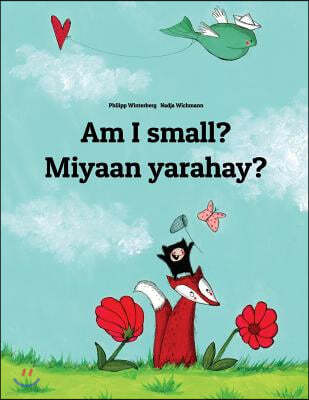 Am I small? Miyaan yarahay?: English-Somali: Children's Picture Book (Bilingual Edition)