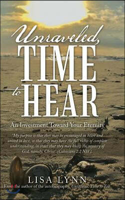 Unraveled, Time to Hear: An Investment Toward Your Eternity