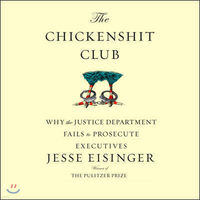 The Chickenshit Club: Why the Justice Department Fails to Prosecute Executiveswhite Collar Criminals