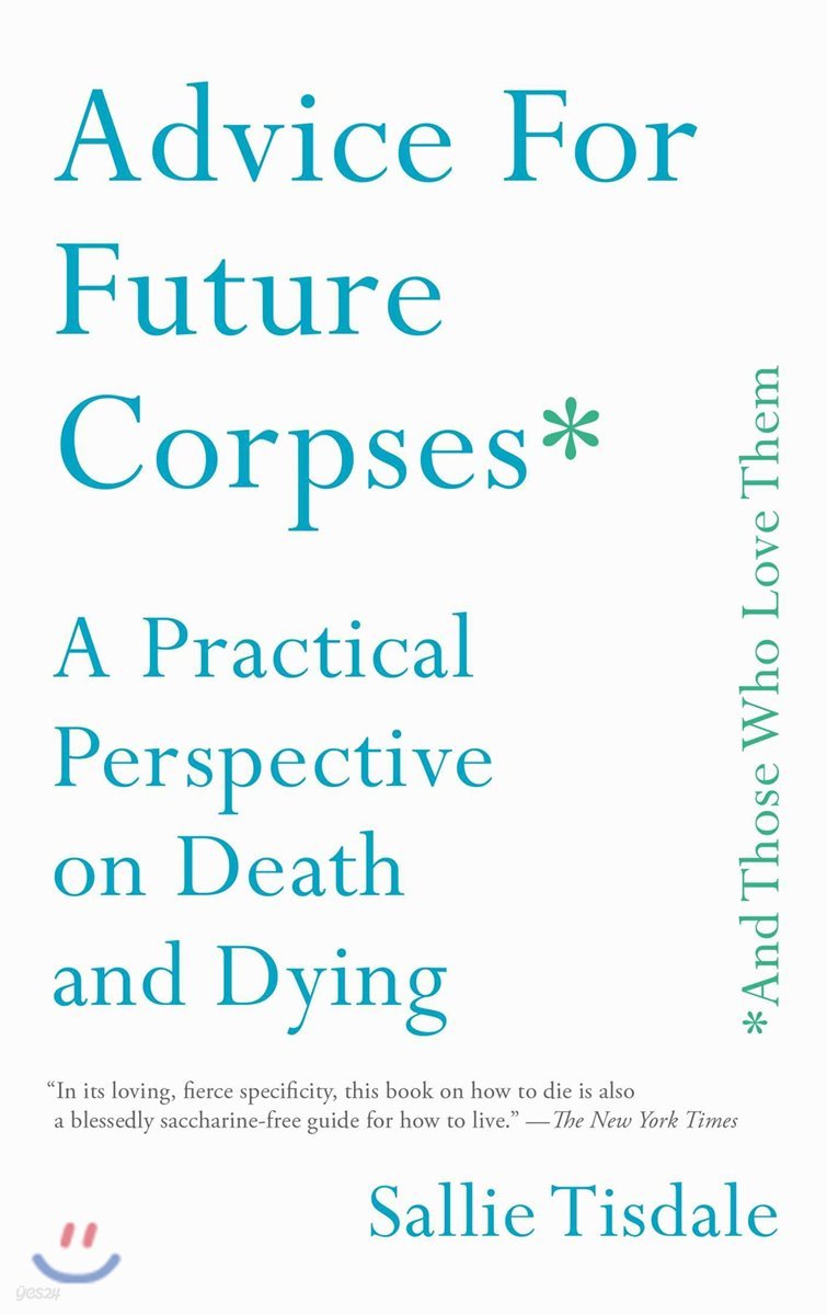 Advice for Future Corpses (and Those Who Love Them): A Practical Perspective on Death and Dying
