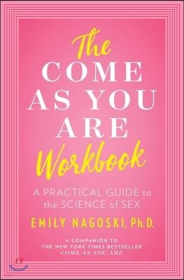 The Come as You Are Workbook: A Practical Guide to the Science of Sex