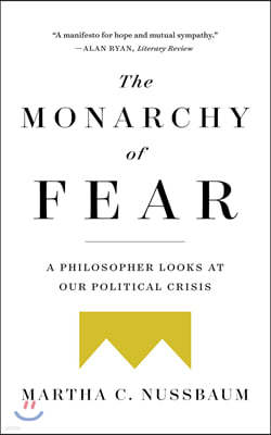 The Monarchy of Fear: A Philosopher Looks at Our Political Crisis